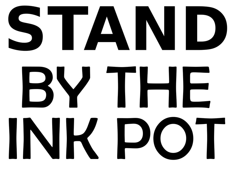 STAND BY THE INK POT