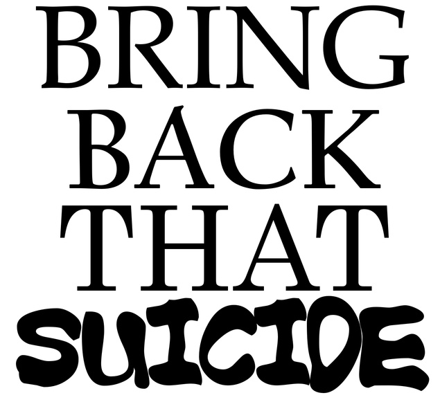 BRING BACK THAT SUICIDE