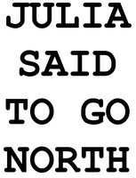 JULIA SAID TO GO NORTH
